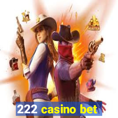 222 casino bet